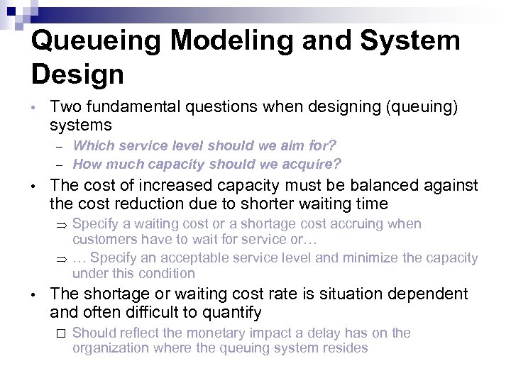 Queueing Modeling and System Design • Two fundamental questions when designing (queuing) systems Which