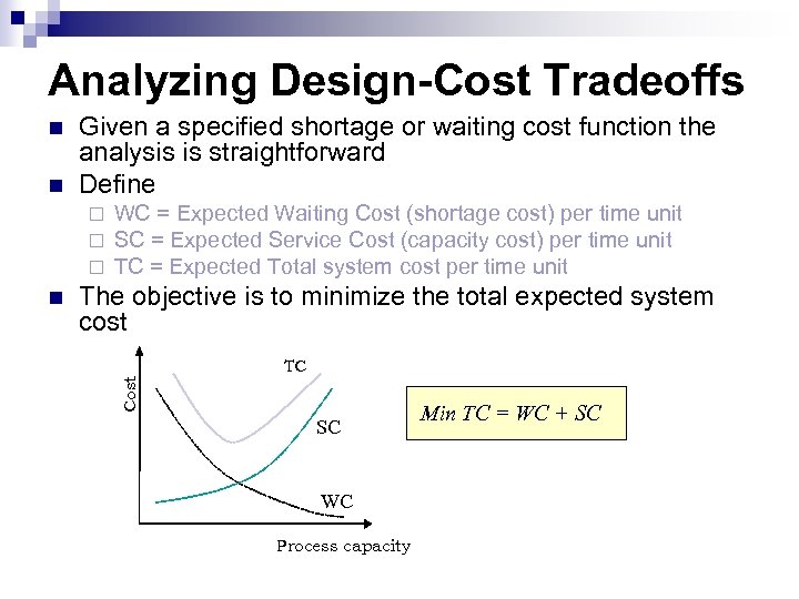 Analyzing Design-Cost Tradeoffs n Given a specified shortage or waiting cost function the analysis