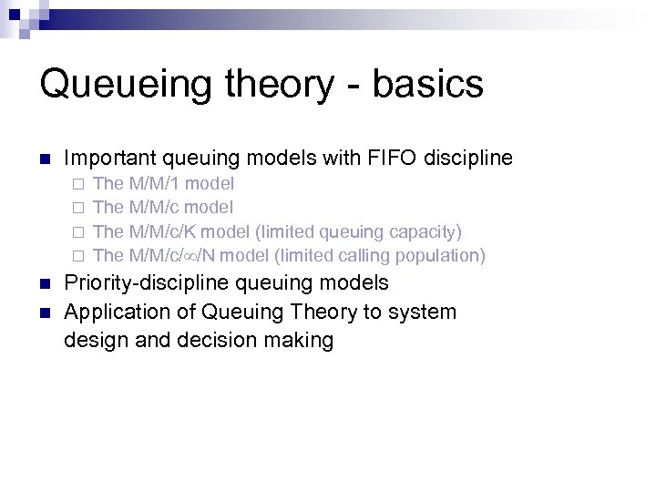 Queueing theory - basics n Important queuing models with FIFO discipline The M/M/1 model