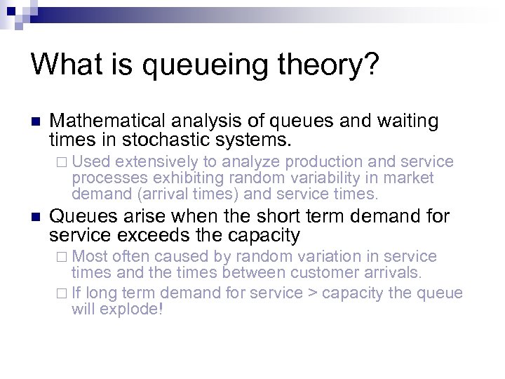 What is queueing theory? n Mathematical analysis of queues and waiting times in stochastic