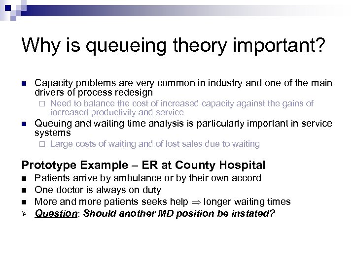 Why is queueing theory important? n Capacity problems are very common in industry and