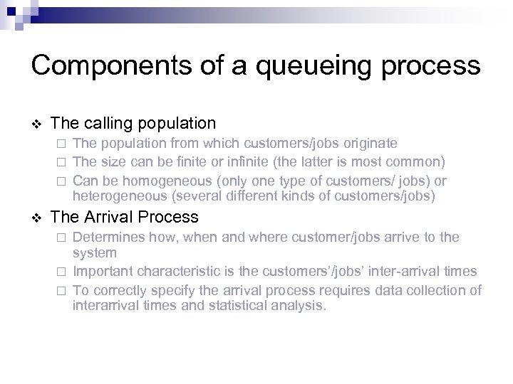 Components of a queueing process v The calling population The population from which customers/jobs