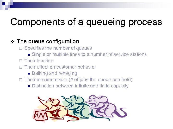 Components of a queueing process v The queue configuration Specifies the number of queues