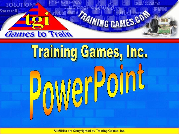 All Slides are Copyrighted by Training Games, Inc. 