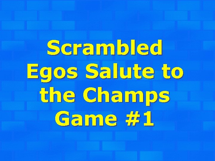Scrambled Egos Salute to the Champs Game #1 