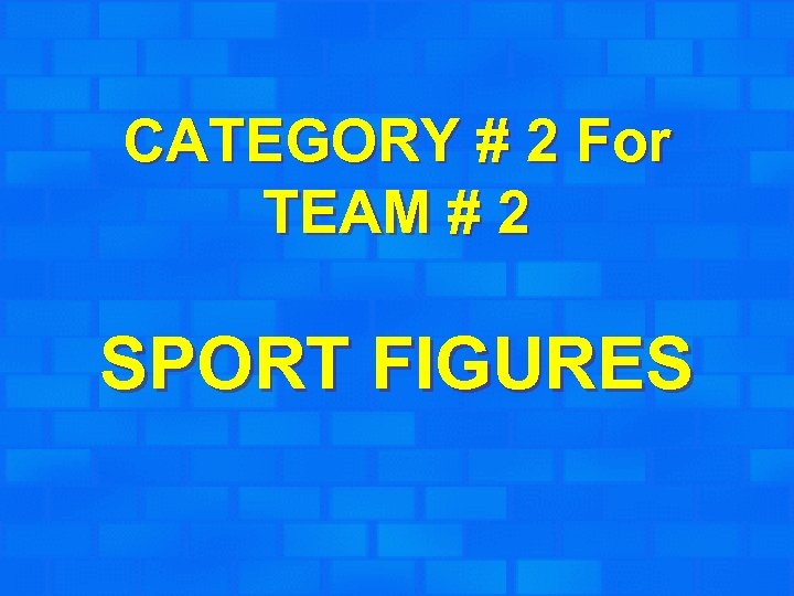 CATEGORY # 2 For TEAM # 2 SPORT FIGURES 