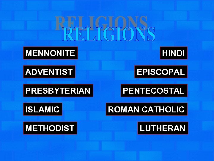 MENNONITE ADVENTIST PRESBYTERIAN ISLAMIC METHODIST HINDI EPISCOPAL PENTECOSTAL ROMAN CATHOLIC LUTHERAN 