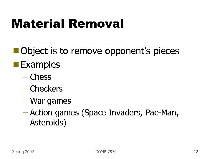 Material Removal g Object is to remove opponent’s pieces g Examples – Chess –