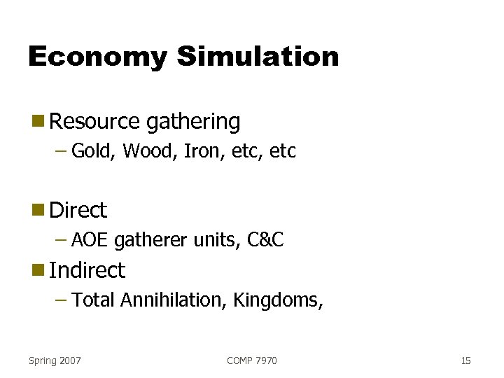 Economy Simulation g Resource gathering – Gold, Wood, Iron, etc g Direct – AOE
