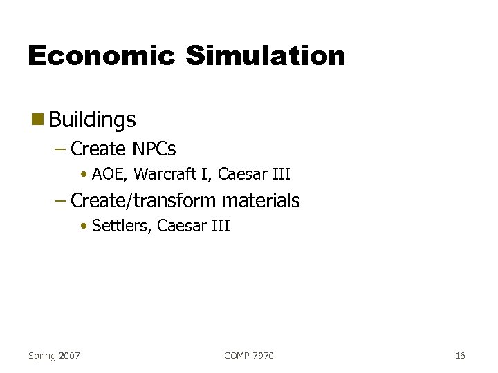 Economic Simulation g Buildings – Create NPCs • AOE, Warcraft I, Caesar III –