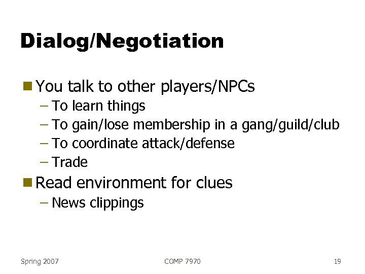 Dialog/Negotiation g You talk to other players/NPCs – To learn things – To gain/lose