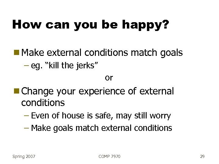 How can you be happy? g Make external conditions match goals – eg. “kill
