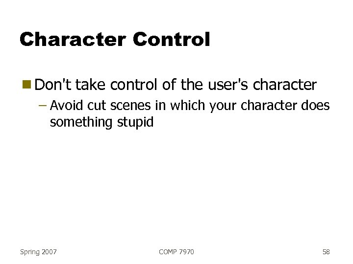 Character Control g Don't take control of the user's character – Avoid cut scenes