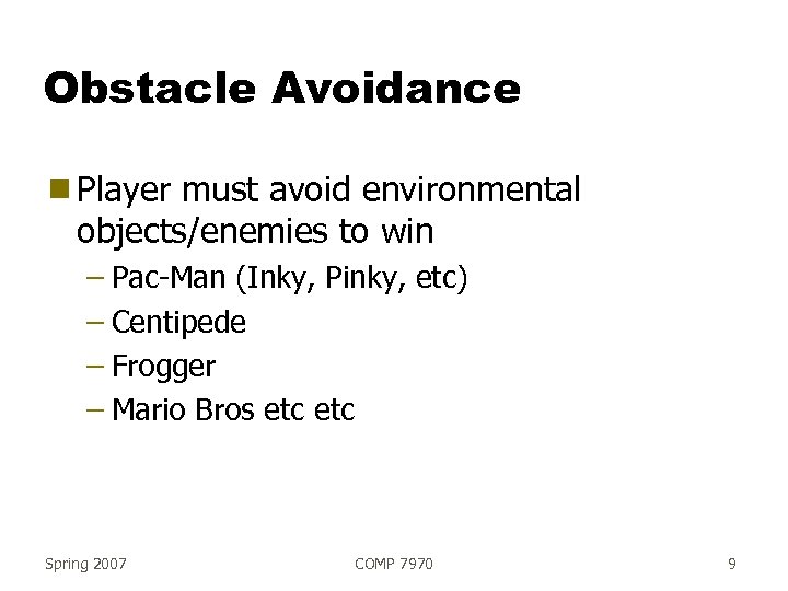 Obstacle Avoidance g Player must avoid environmental objects/enemies to win – Pac-Man (Inky, Pinky,