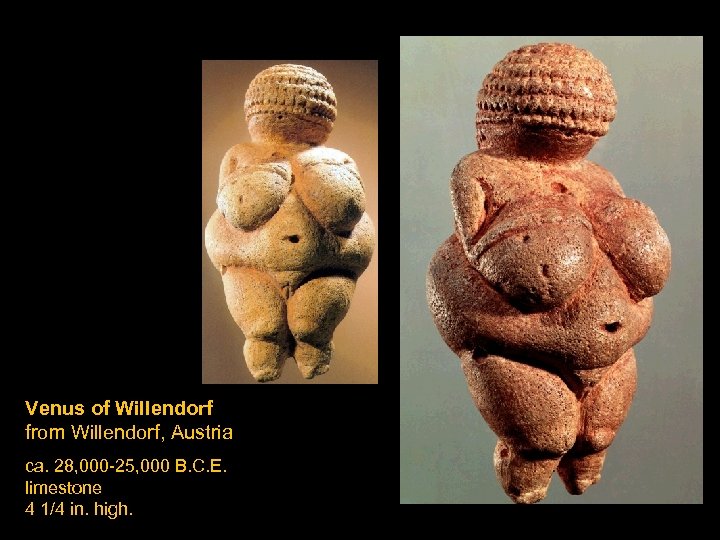 Venus of Willendorf from Willendorf, Austria ca. 28, 000 -25, 000 B. C. E.