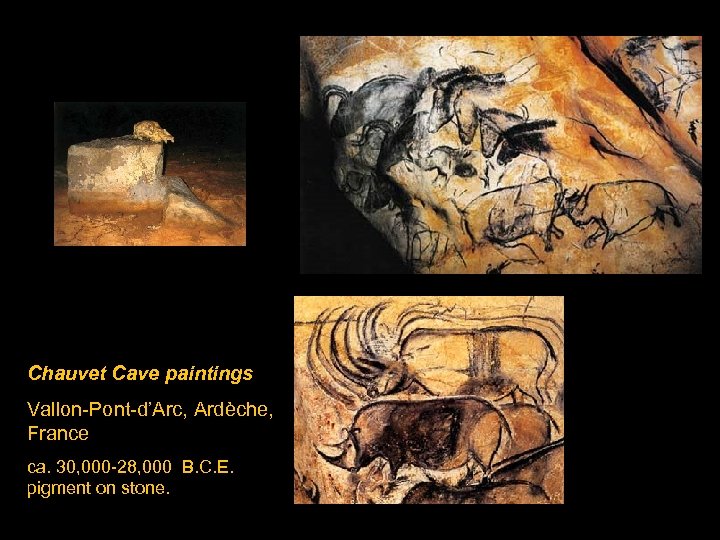 Chauvet Cave paintings Vallon-Pont-d’Arc, Ardèche, France ca. 30, 000 -28, 000 B. C. E.