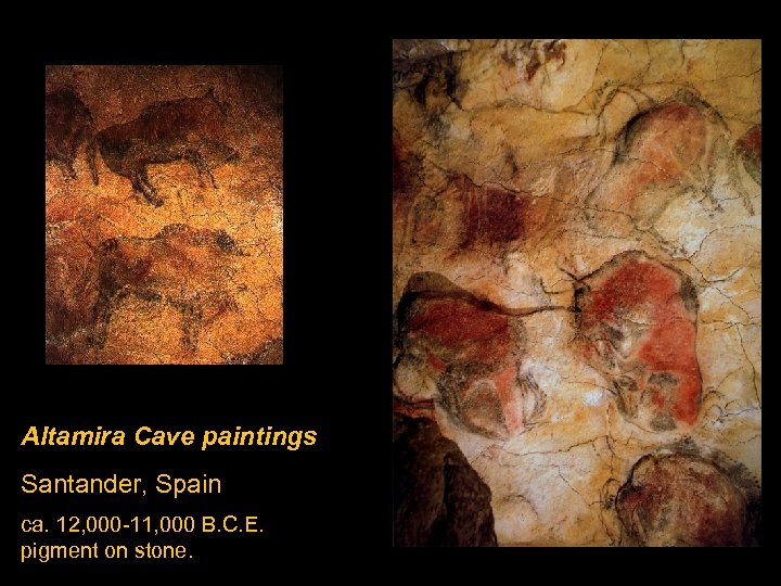 Altamira Cave paintings Santander, Spain ca. 12, 000 -11, 000 B. C. E. pigment