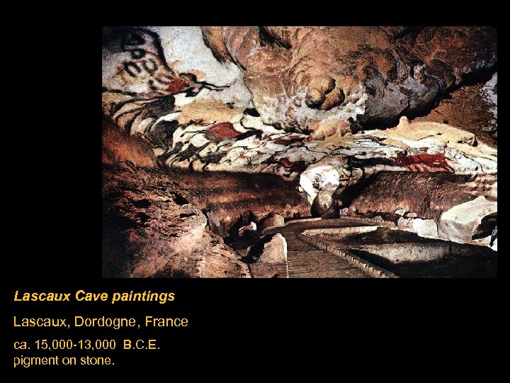 Lascaux Cave paintings Lascaux, Dordogne, France ca. 15, 000 -13, 000 B. C. E.