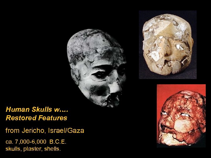 Human Skulls with Restored Features from Jericho, Israel/Gaza ca. 7, 000 -6, 000 B.