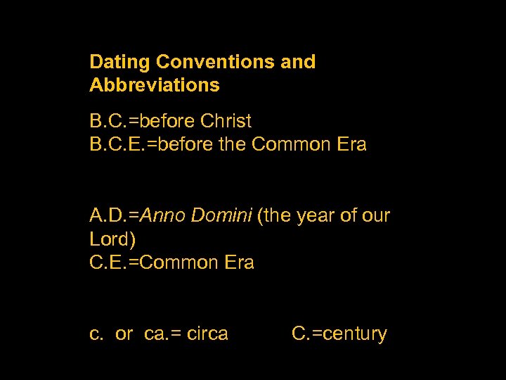 Dating Conventions and Abbreviations B. C. =before Christ B. C. E. =before the Common