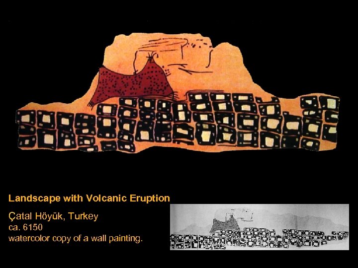 Landscape with Volcanic Eruption Çatal Höyük, Turkey ca. 6150 watercolor copy of a wall