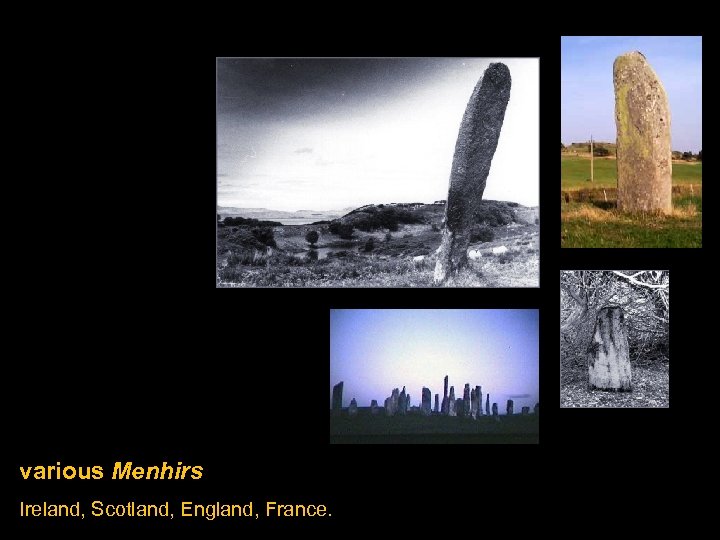 various Menhirs Ireland, Scotland, England, France. 