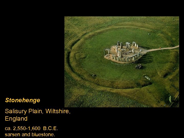 Stonehenge Salisury Plain, Wiltshire, England ca. 2, 550 -1, 600 B. C. E. sarsen