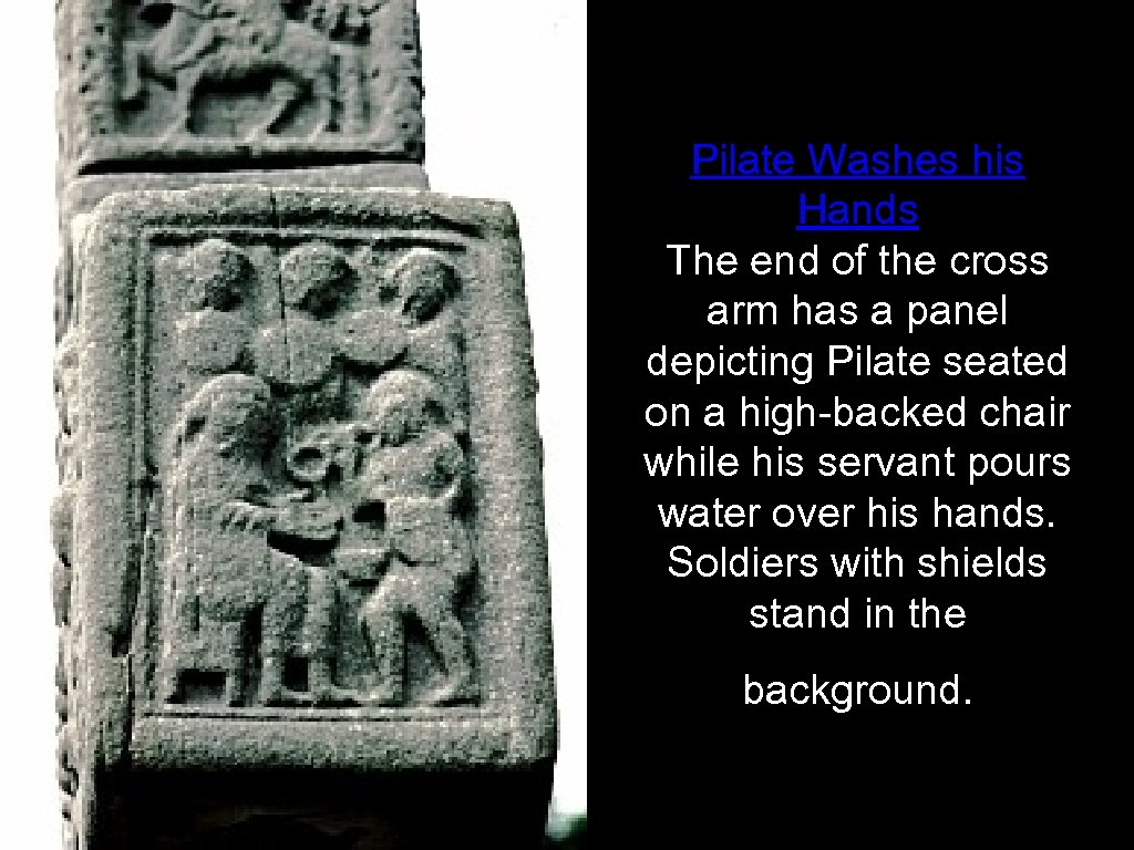 Pilate Washes his Hands The end of the cross arm has a panel depicting