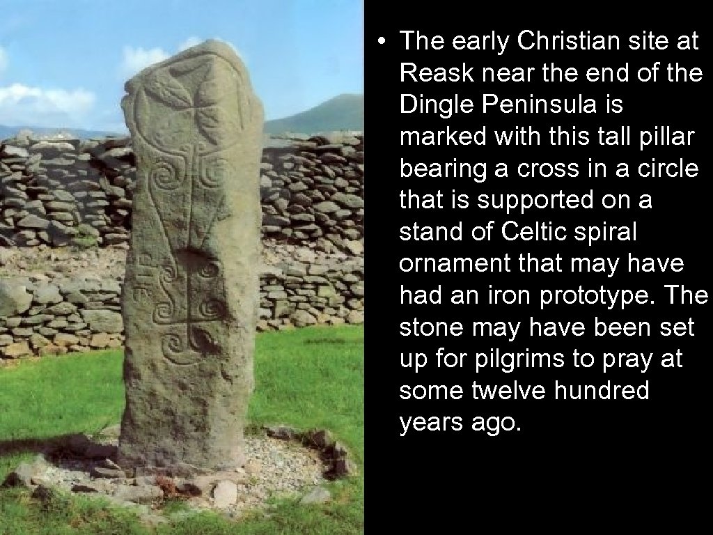  • The early Christian site at Reask near the end of the Dingle