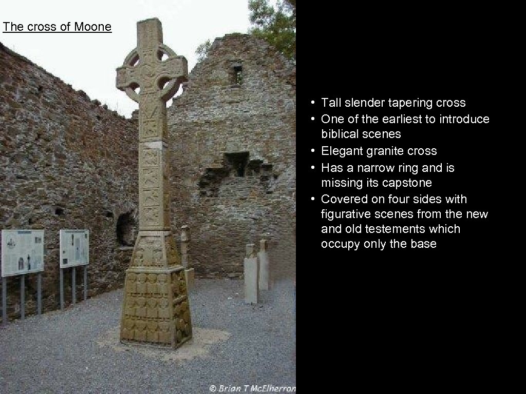 The cross of Moone • Tall slender tapering cross • One of the earliest