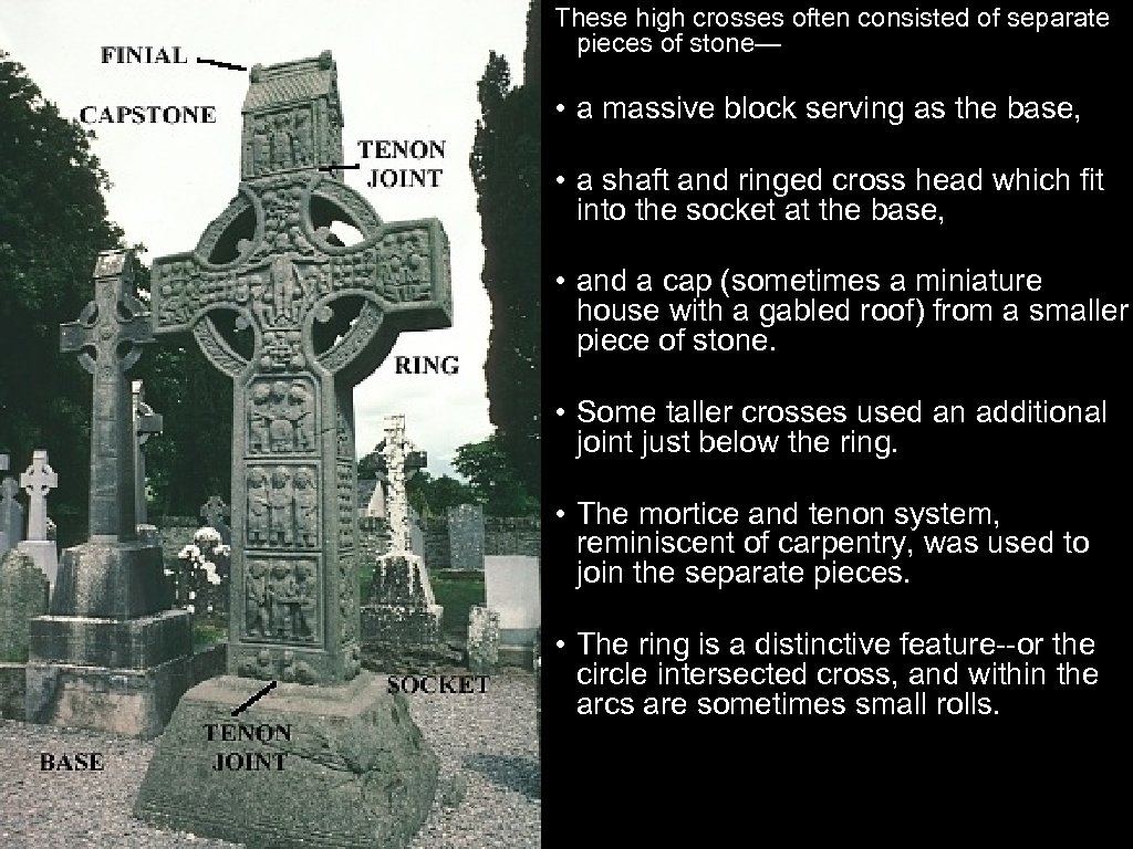 These high crosses often consisted of separate pieces of stone— • a massive block