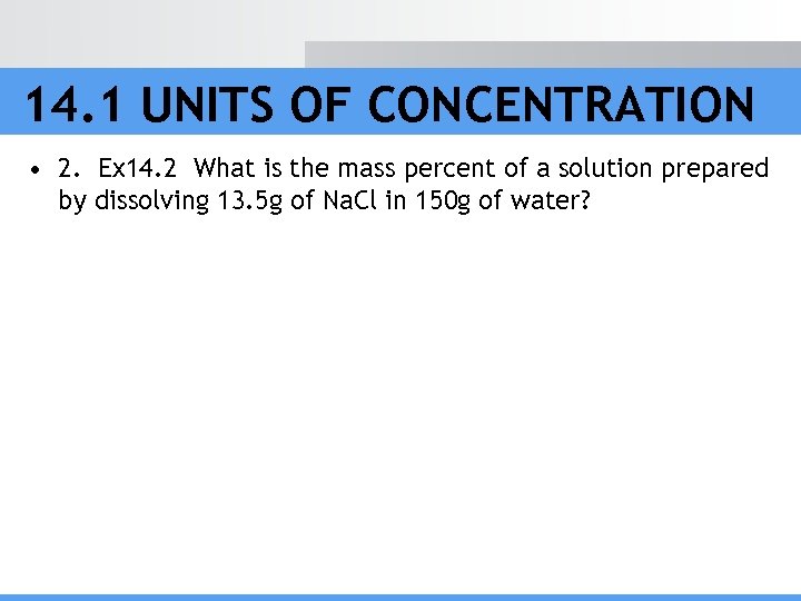 14. 1 UNITS OF CONCENTRATION • 2. Ex 14. 2 What is the mass