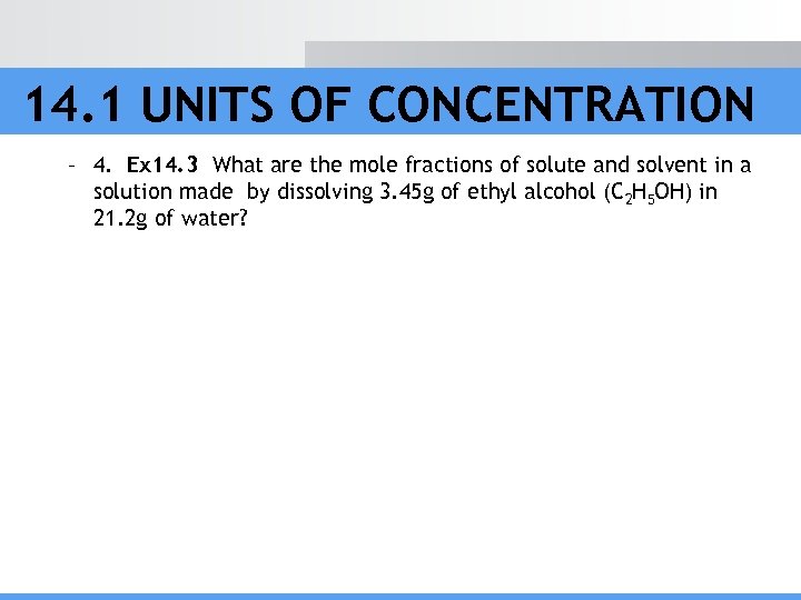 14. 1 UNITS OF CONCENTRATION – 4. Ex 14. 3 What are the mole