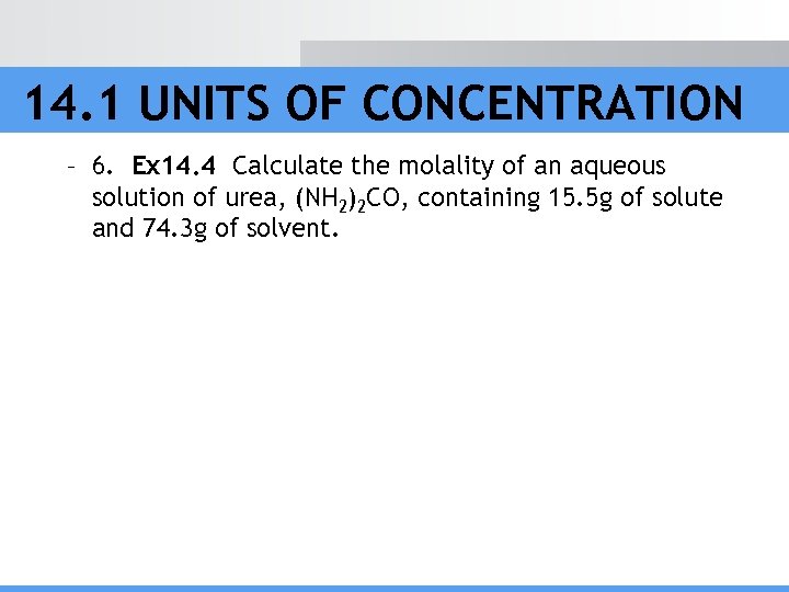 14. 1 UNITS OF CONCENTRATION – 6. Ex 14. 4 Calculate the molality of