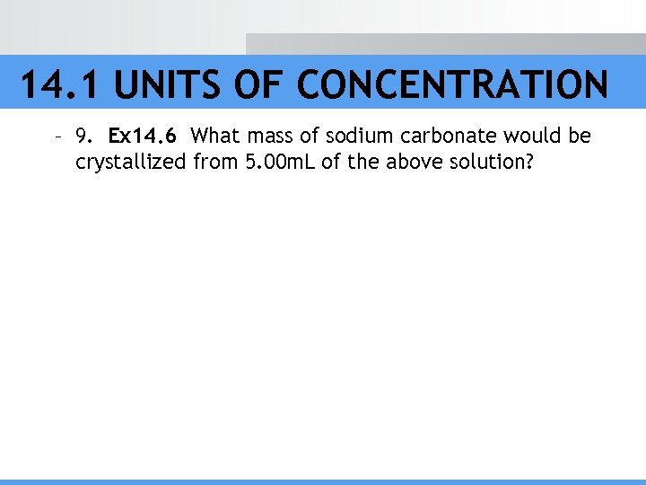 14. 1 UNITS OF CONCENTRATION – 9. Ex 14. 6 What mass of sodium