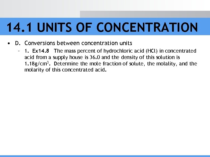 14. 1 UNITS OF CONCENTRATION • D. Conversions between concentration units – 1. Ex