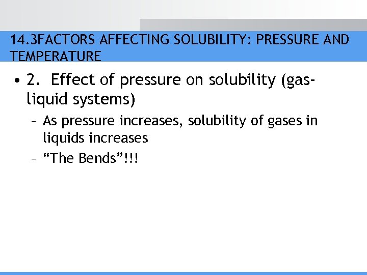 14. 3 FACTORS AFFECTING SOLUBILITY: PRESSURE AND TEMPERATURE • 2. Effect of pressure on