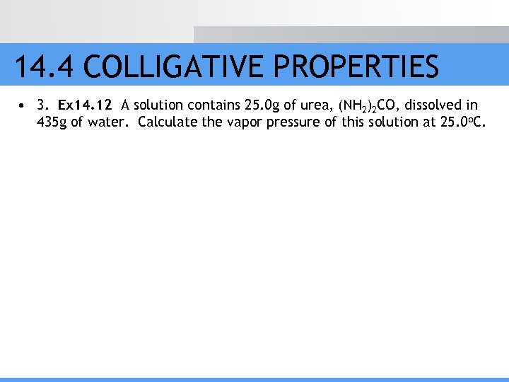 14. 4 COLLIGATIVE PROPERTIES • 3. Ex 14. 12 A solution contains 25. 0