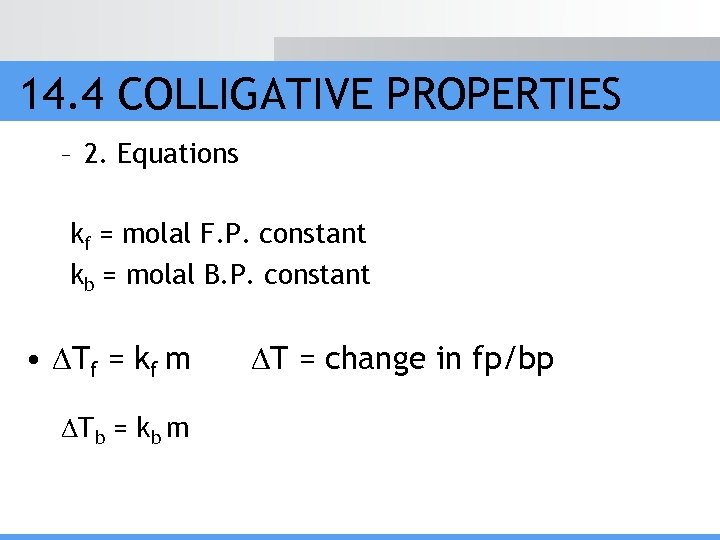 14. 4 COLLIGATIVE PROPERTIES – 2. Equations kf = molal F. P. constant kb