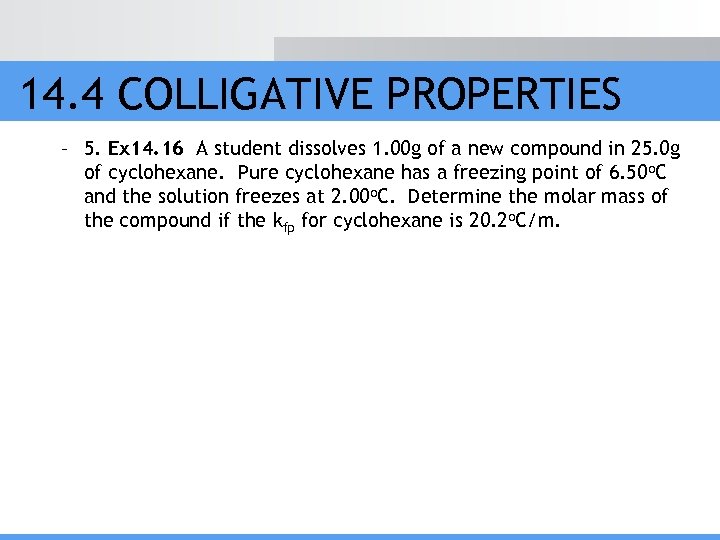 14. 4 COLLIGATIVE PROPERTIES – 5. Ex 14. 16 A student dissolves 1. 00