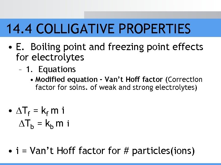 14. 4 COLLIGATIVE PROPERTIES • E. Boiling point and freezing point effects for electrolytes