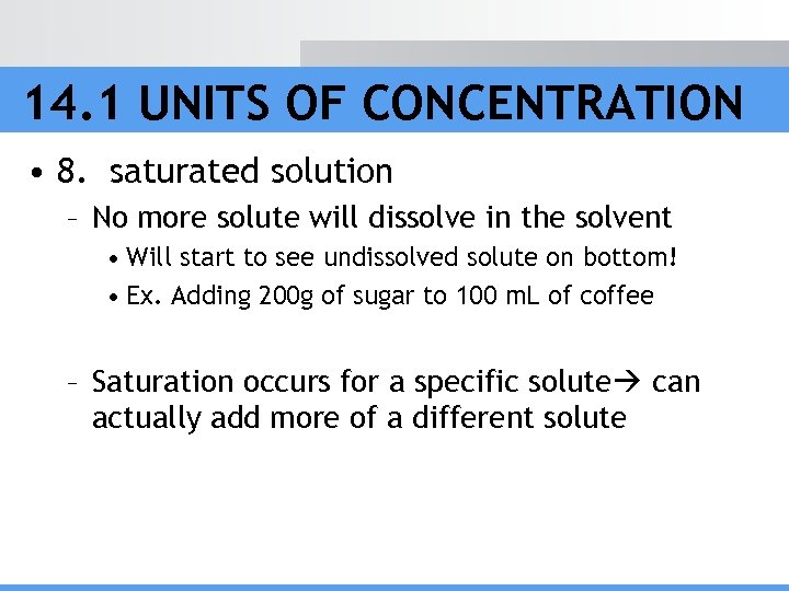 14. 1 UNITS OF CONCENTRATION • 8. saturated solution – No more solute will