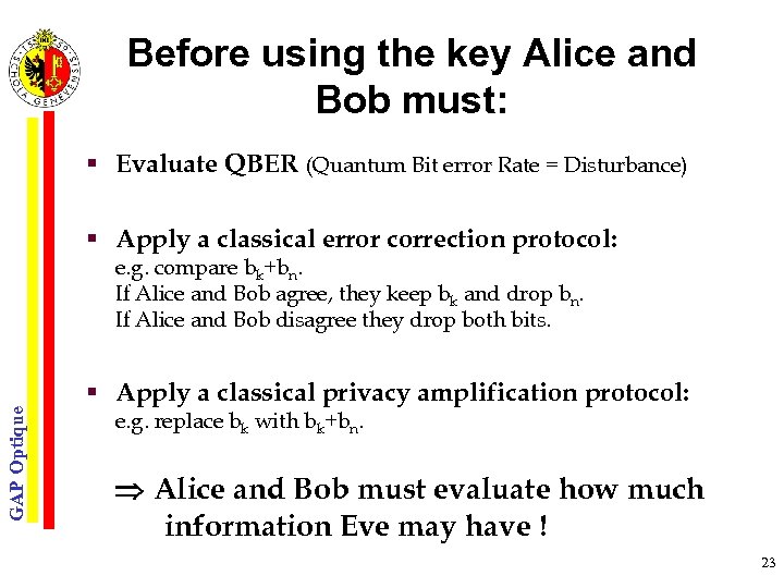 Before using the key Alice and Bob must: § Evaluate QBER (Quantum Bit error