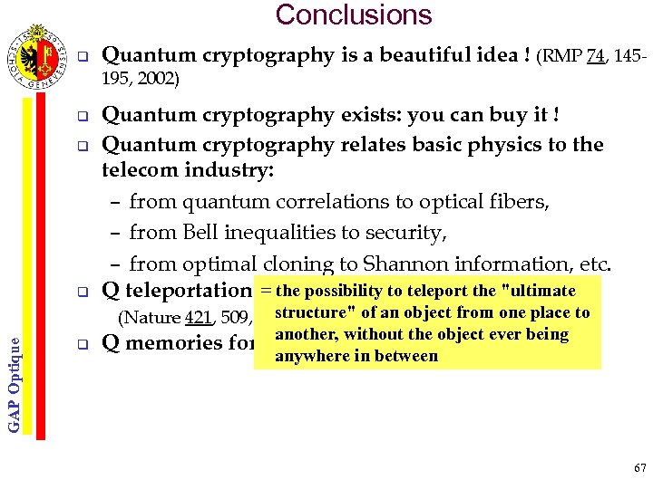 Conclusions q Quantum cryptography is a beautiful idea ! (RMP 74, 145195, 2002) q