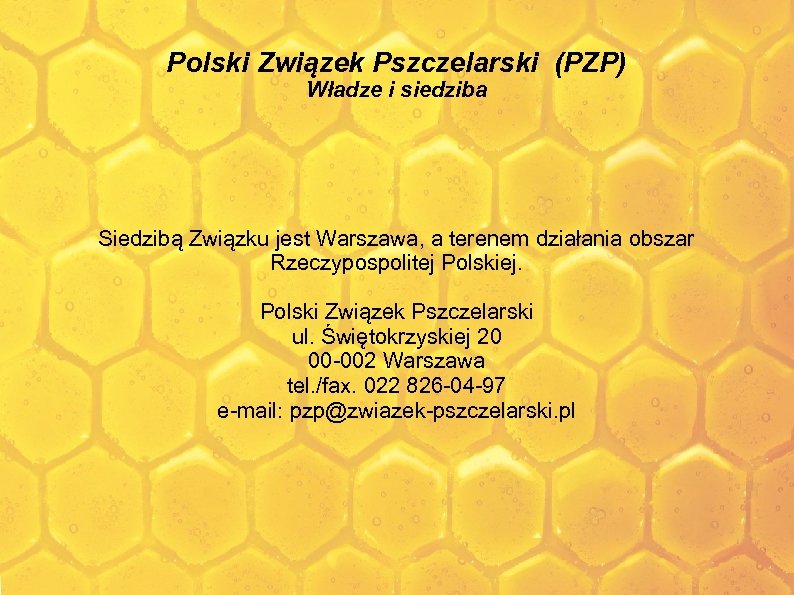 Polski Związek Pszczelarski (PZP) Władze i siedziba Siedzibą Związku jest Warszawa, a terenem działania