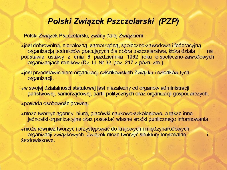 Polski Związek Pszczelarski (PZP) Polski Związek Pszczelarski, zwany dalej Związkiem: jest dobrowolną, niezależną, samorządną,