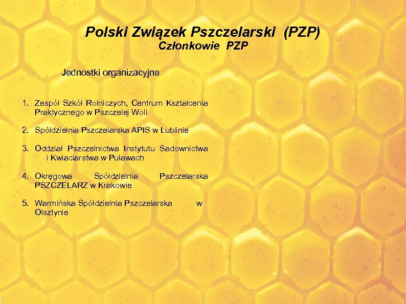 Polski Związek Pszczelarski (PZP) Członkowie PZP Jednostki organizacyjne 1. Zespół Szkół Rolniczych, Centrum Kształcenia