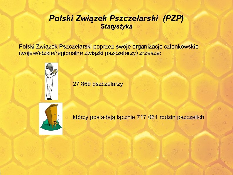 Polski Związek Pszczelarski (PZP) Statystyka Polski Związek Pszczelarski poprzez swoje organizacje członkowskie (wojewódzkie/regionalne związki