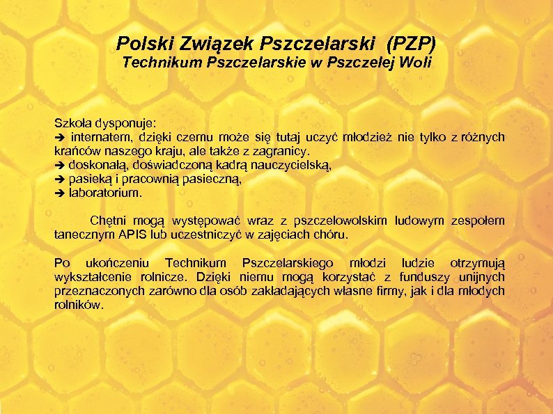 Polski Związek Pszczelarski (PZP) Technikum Pszczelarskie w Pszczelej Woli Szkoła dysponuje: internatem, dzięki czemu