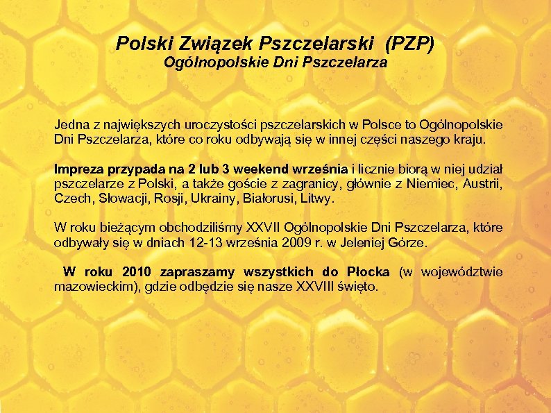 Polski Związek Pszczelarski (PZP) Ogólnopolskie Dni Pszczelarza Jedna z największych uroczystości pszczelarskich w Polsce